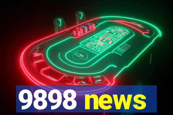 9898 news